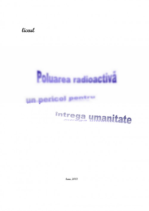 Referat: Poluarea radioactivă un pericol pentru întreaga umanitate ...
